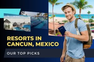 10 Best Resorts in Cancun Mexico
