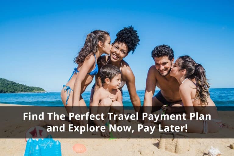 Find The Perfect Travel Payment Plan and Explore Now, Pay Later!